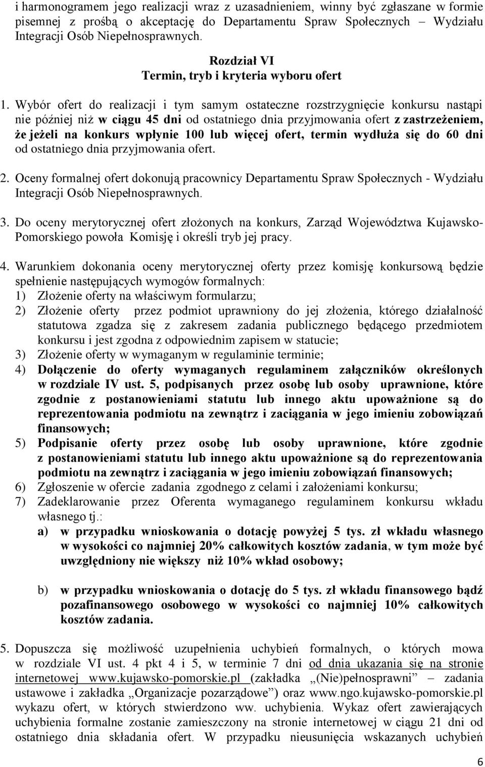 Wybór ofert do realizacji i tym samym ostateczne rozstrzygnięcie konkursu nastąpi nie później niż w ciągu 45 dni od ostatniego dnia przyjmowania ofert z zastrzeżeniem, że jeżeli na konkurs wpłynie 00