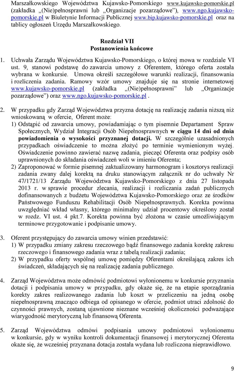 Uchwała Zarządu Województwa Kujawsko-Pomorskiego, o której mowa w rozdziale VI ust. 9, stanowi podstawę do zawarcia umowy z Oferentem, którego oferta została wybrana w konkursie.