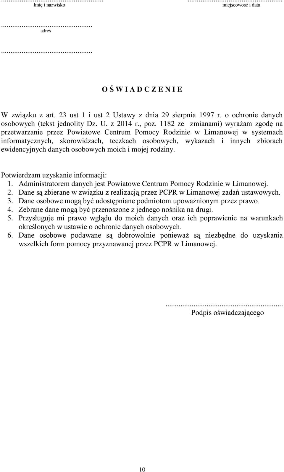 1182 ze zmianami) wyrażam zgodę na przetwarzanie przez Powiatowe Centrum Pomocy Rodzinie w Limanowej w systemach informatycznych, skorowidzach, teczkach osobowych, wykazach i innych zbiorach