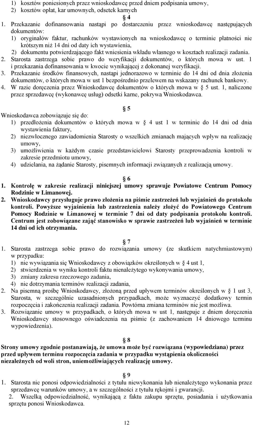 dni od daty ich wystawienia, 2) dokumentu potwierdzającego fakt wniesienia wkładu własnego w kosztach realizacji zadania. 2. Starosta zastrzega sobie prawo do weryfikacji dokumentów, o których mowa w ust.