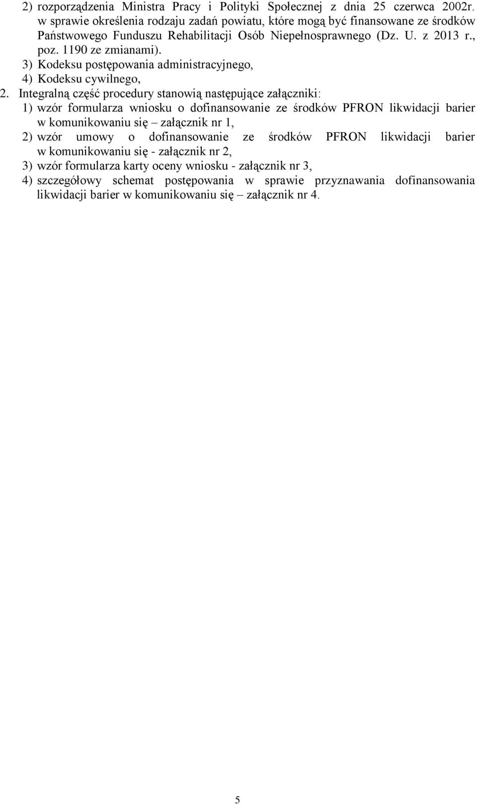 3) Kodeksu postępowania administracyjnego, 4) Kodeksu cywilnego, 2.