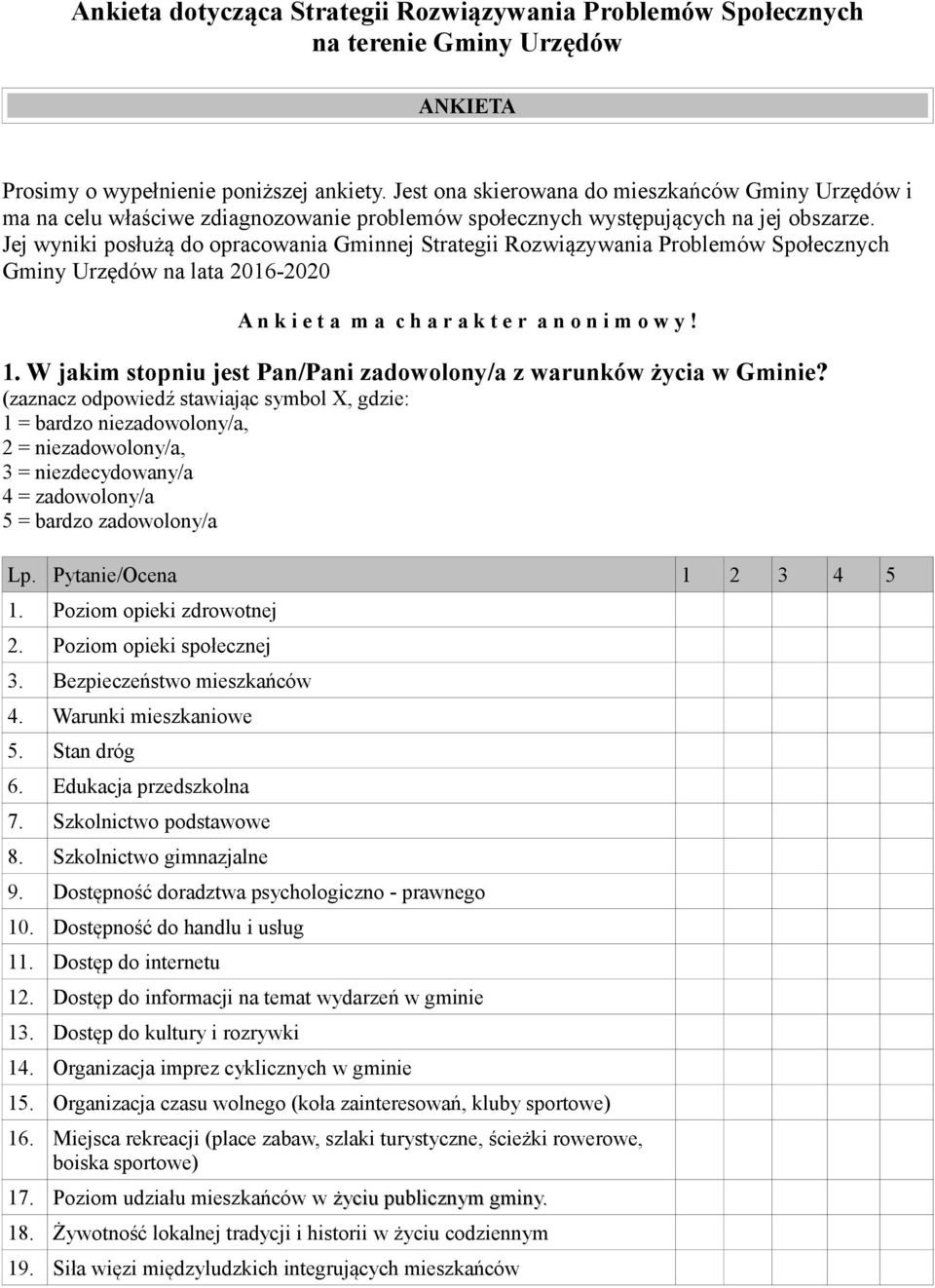 Jej wyniki posłużą do opracowania Gminnej Strategii Rozwiązywania Problemów Społecznych Gminy Urzędów na lata 2016-2020 A n k i e t a m a c h a r a k t e r a n o n i m o w y! 1.