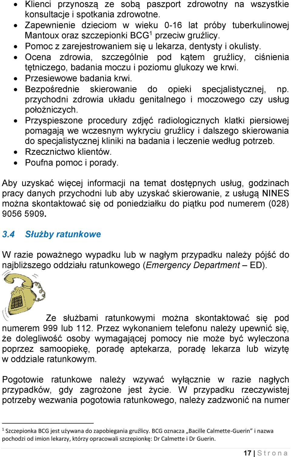 Bezpośrednie skierowanie do opieki specjalistycznej, np. przychodni zdrowia układu genitalnego i moczowego czy usług położniczych.