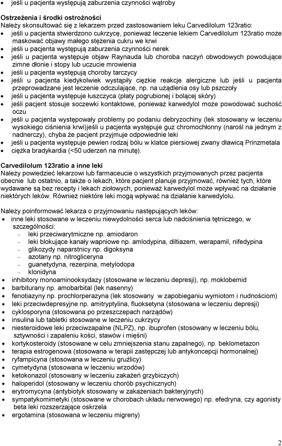 występuje objaw Raynauda lub choroba naczyń obwodowych powodujące zimne dłonie i stopy lub uczucie mrowienia jeśli u pacjenta występują choroby tarczycy jeśli u pacjenta kiedykolwiek wystąpiły