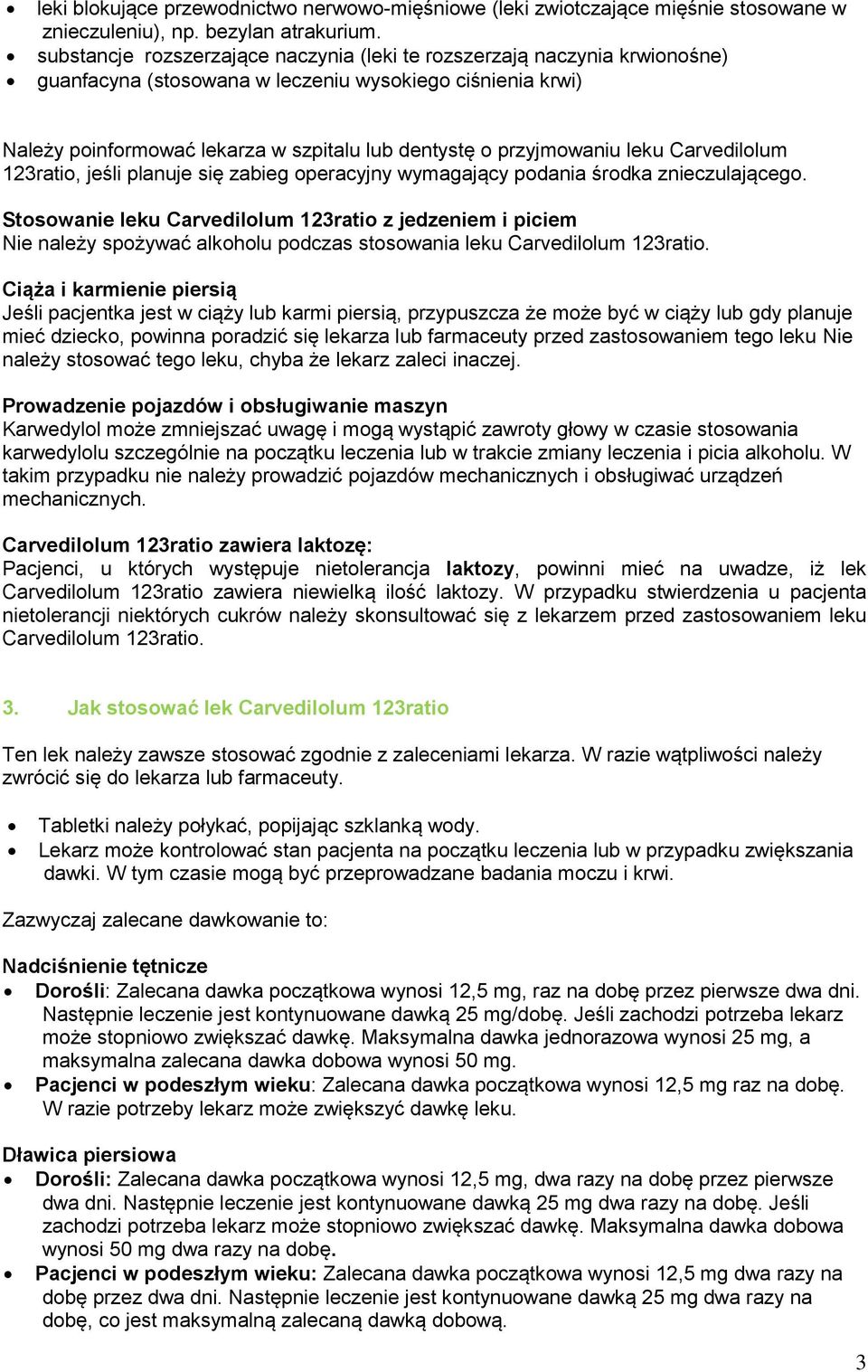 przyjmowaniu leku Carvedilolum 123ratio, jeśli planuje się zabieg operacyjny wymagający podania środka znieczulającego.