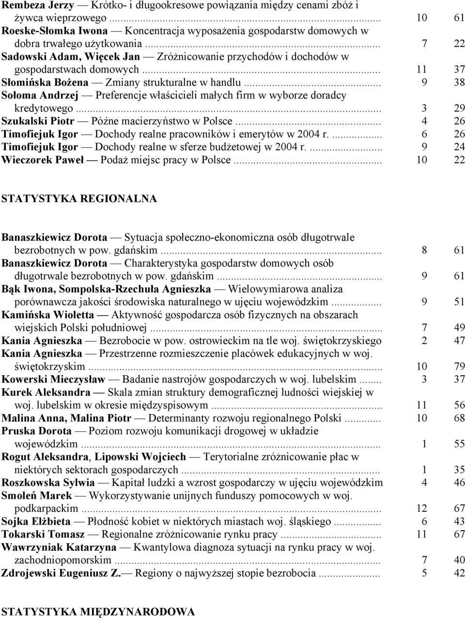 .. 9 38 Sołoma Andrzej Preferencje właścicieli małych firm w wyborze doradcy kredytowego... 3 29 Szukalski Piotr Późne macierzyństwo w Polsce.