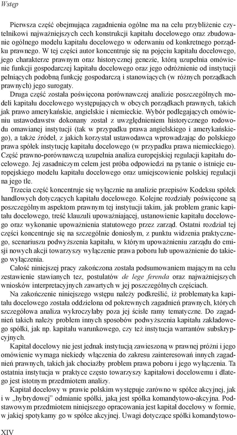 W tej części autor koncentruje się na pojęciu kapitału docelowego, jego charakterze prawnym oraz historycznej genezie, którą uzupełnia omówienie funkcji gospodarczej kapitału docelowego oraz jego