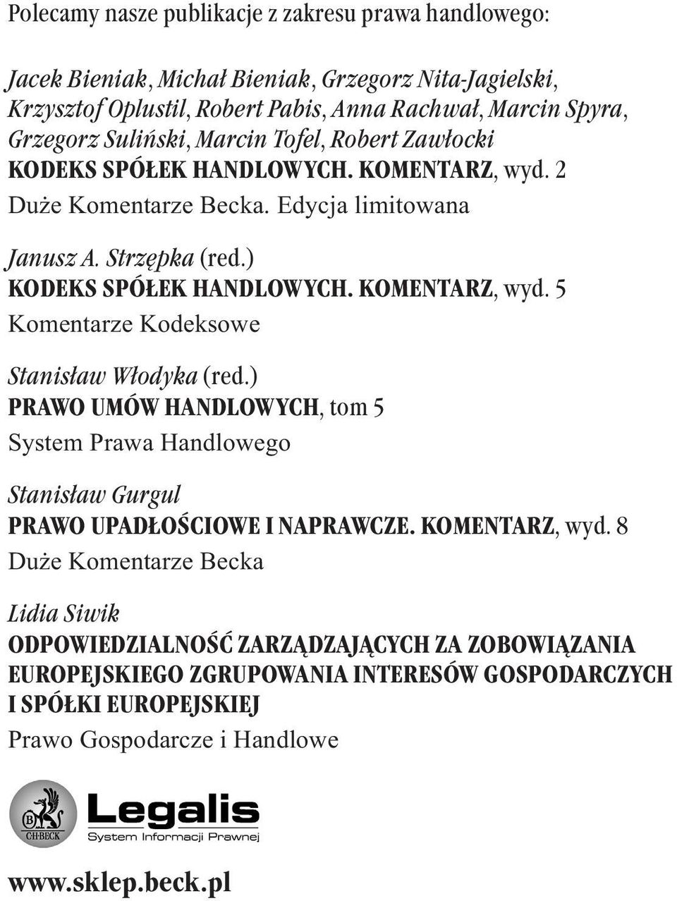 KOMENTARZ, wyd. 5 Komentarze Kodeksowe Stanisław Włodyka (red.) PRAWO UMÓW HANDLOWYCH, tom 5 System Prawa Handlowego Stanisław Gurgul PRAWO UPADŁOŚCIOWE I NAPRAWCZE. KOMENTARZ, wyd.