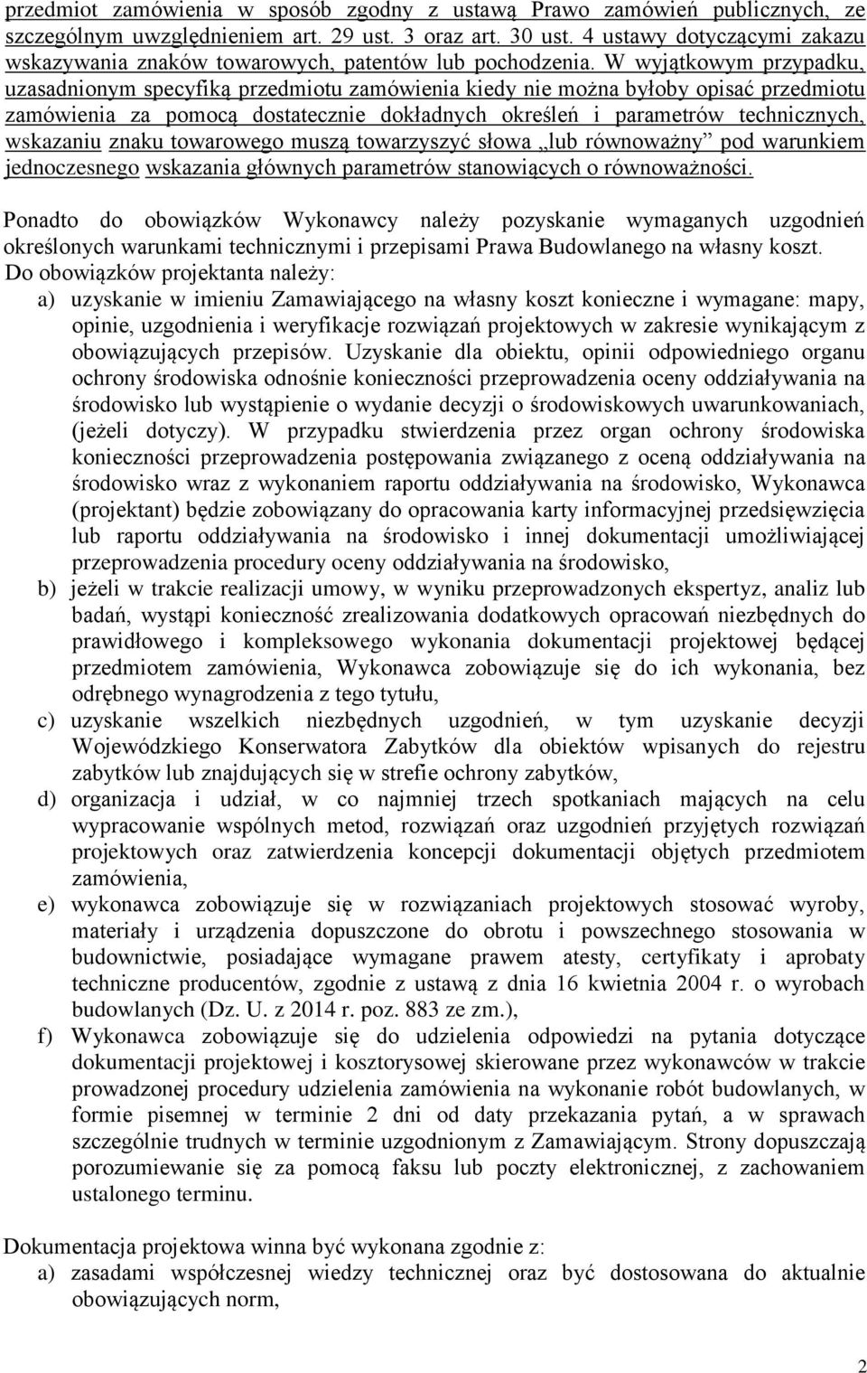 W wyjątkowym przypadku, uzasadnionym specyfiką przedmiotu zamówienia kiedy nie można byłoby opisać przedmiotu zamówienia za pomocą dostatecznie dokładnych określeń i parametrów technicznych,