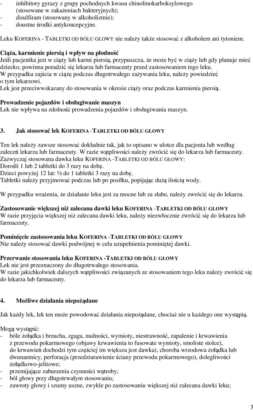 Ciąża, karmienie piersią i wpływ na płodność Jeśli pacjentka jest w ciąży lub karmi piersią, przypuszcza, że może być w ciąży lub gdy planuje mieć dziecko, powinna poradzić się lekarza lub farmaceuty