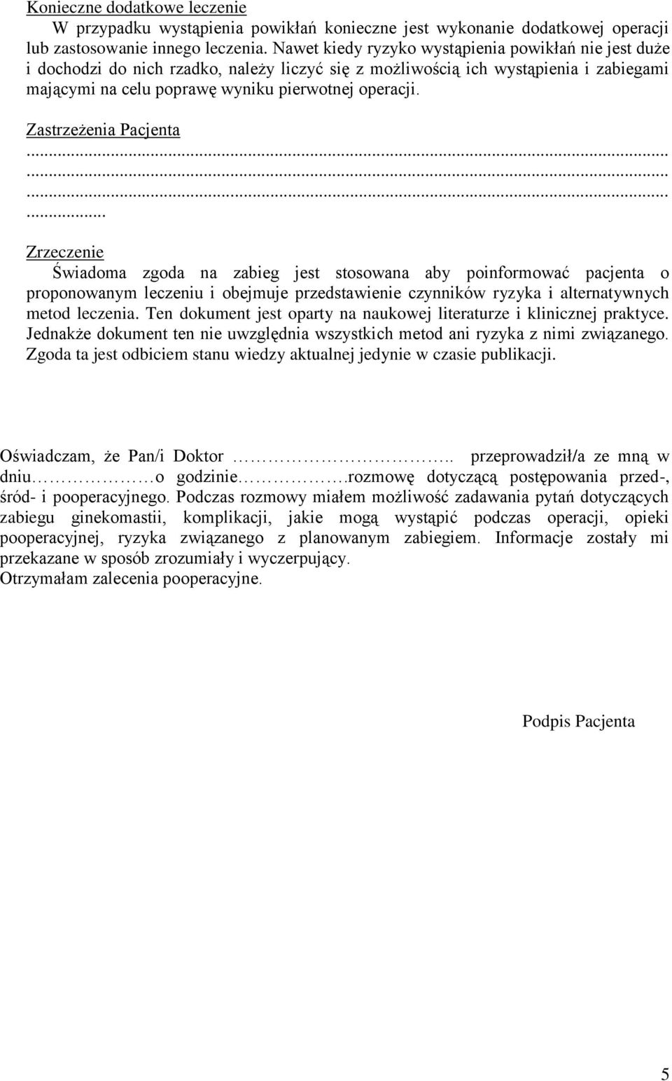 Zastrzeżenia Pacjenta............ Zrzeczenie Świadoma zgoda na zabieg jest stosowana aby poinformować pacjenta o proponowanym leczeniu i obejmuje przedstawienie czynników ryzyka i alternatywnych metod leczenia.