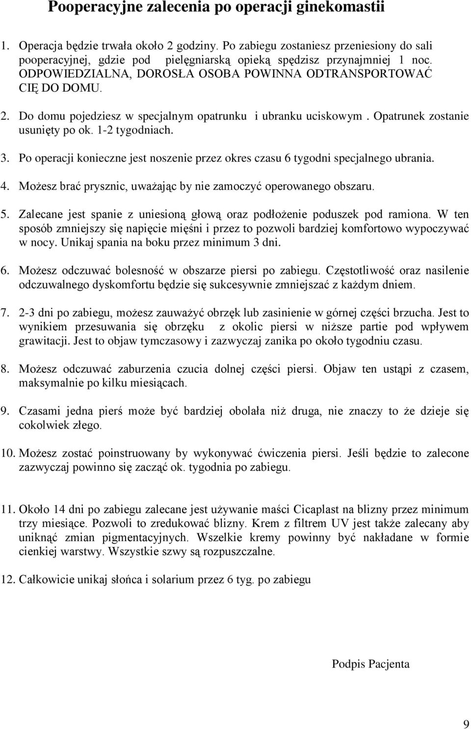 Do domu pojedziesz w specjalnym opatrunku i ubranku uciskowym. Opatrunek zostanie usunięty po ok. 1-2 tygodniach. 3.