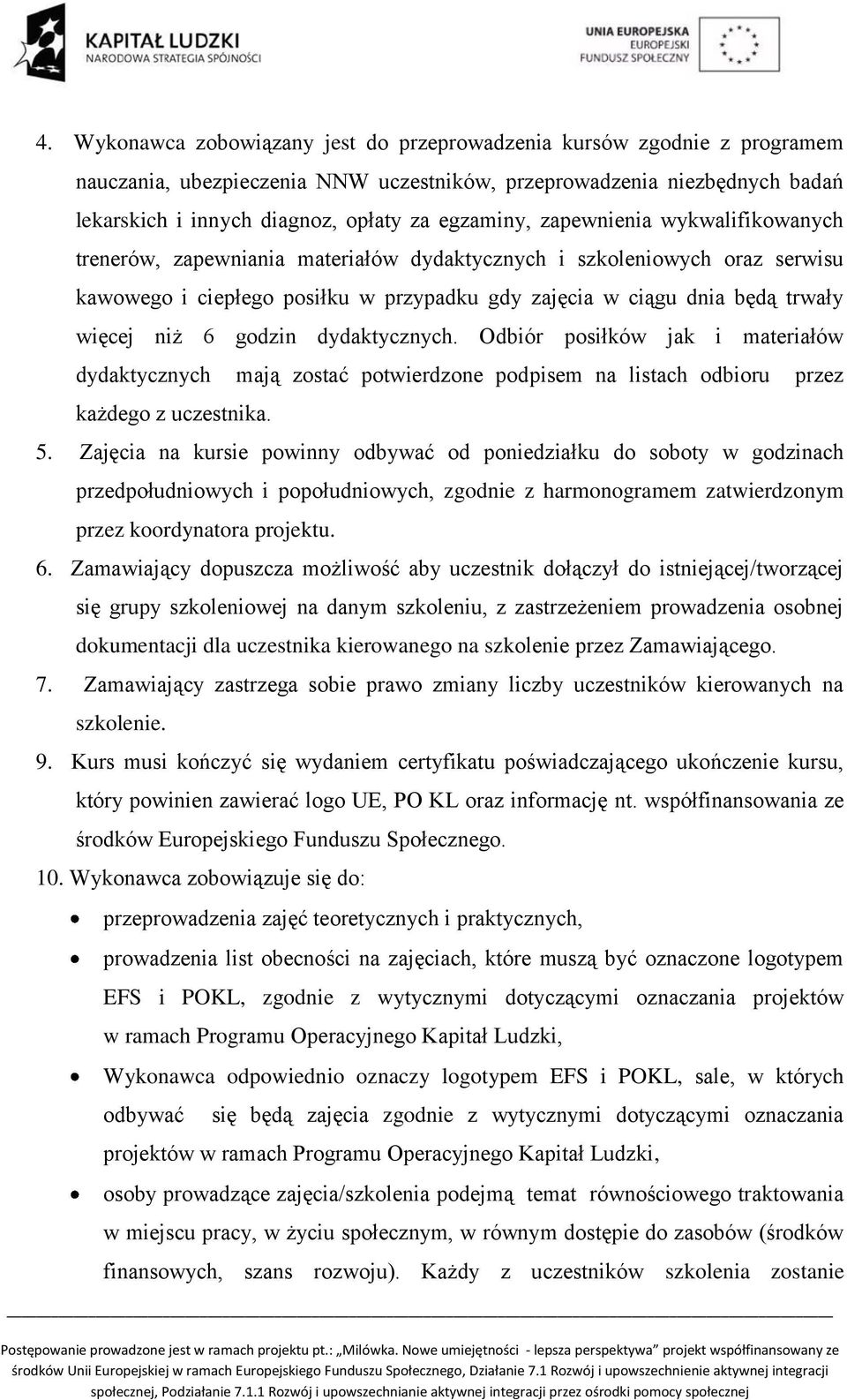 niż 6 godzin dydaktycznych. Odbiór posiłków jak i materiałów dydaktycznych mają zostać potwierdzone podpisem na listach odbioru przez każdego z uczestnika. 5.