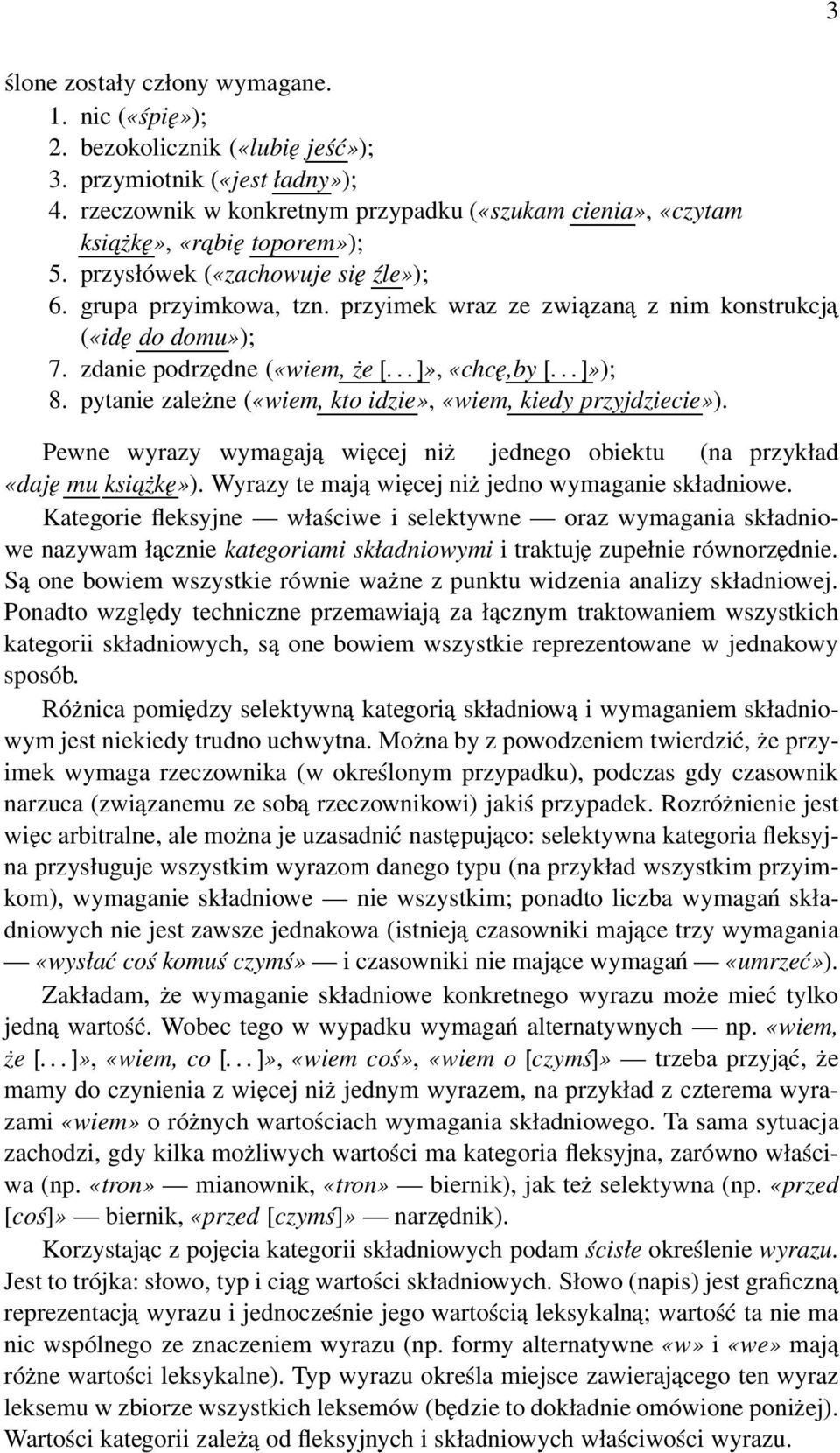 przyimek wraz ze związana z nim konstrukcja («idę do domu»); 7. zdanie podrzędne («wiem, że [... ]», «chcę,by [... ]»); 8. pytanie zależne («wiem, kto idzie», «wiem, kiedy przyjdziecie»).