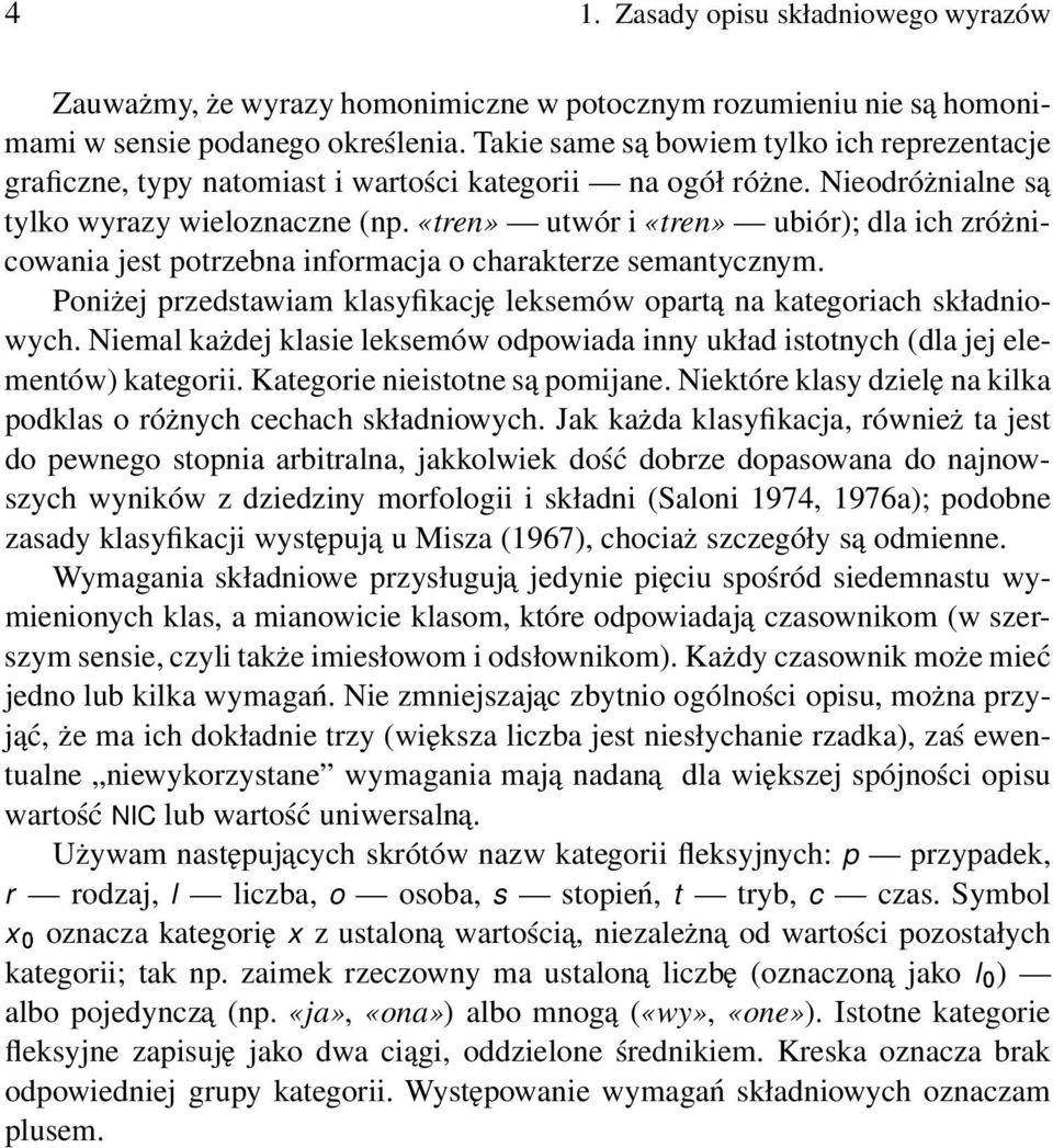 «tren» utwór i «tren» ubiór); dla ich zróżnicowania jest potrzebna informacja o charakterze semantycznym. Poniżej przedstawiam klasyfikację leksemów opartą na kategoriach składniowych.