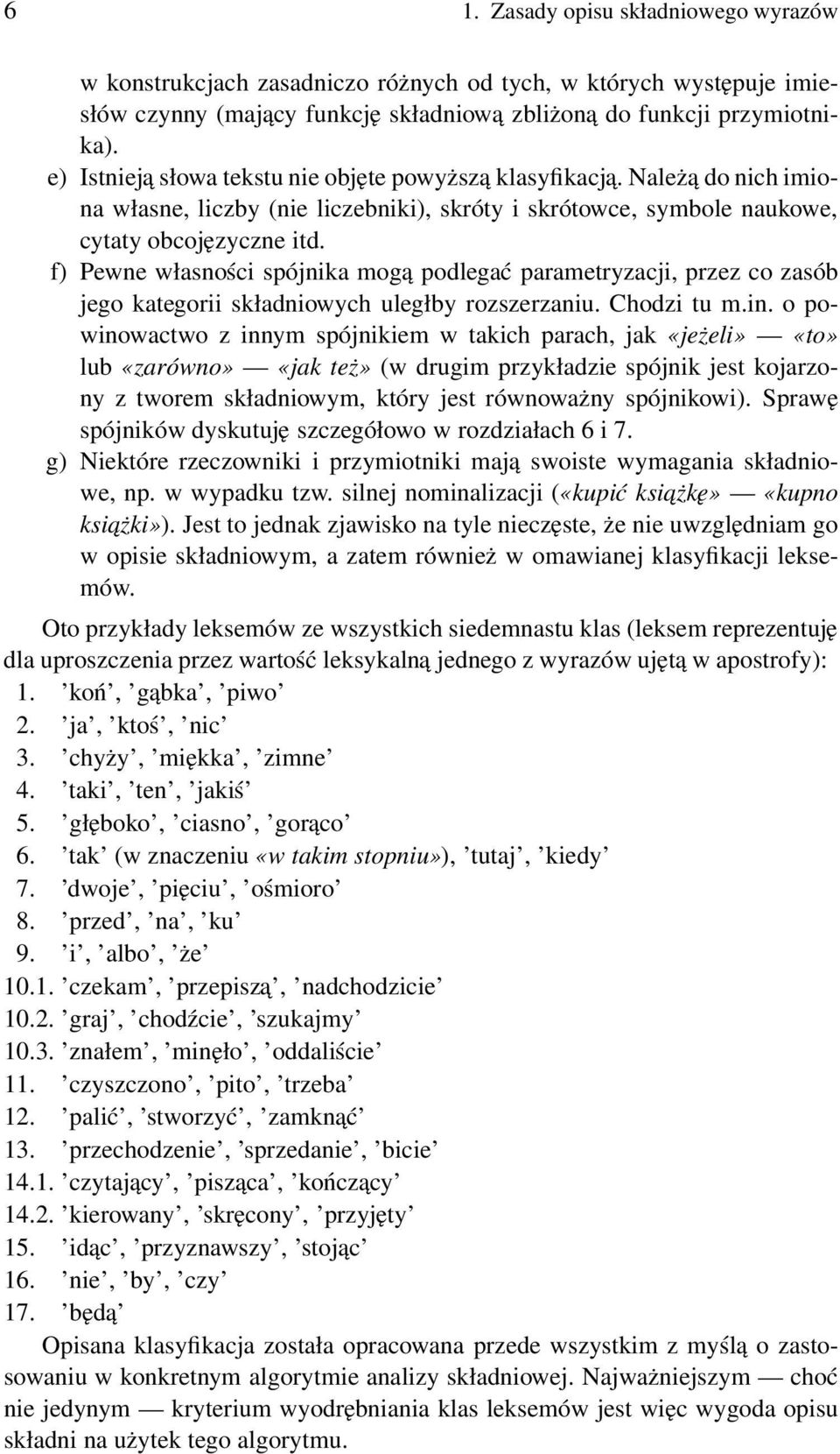 f) Pewne własności spójnika mogą podlegać parametryzacji, przez co zasób jego kategorii składniowych uległby rozszerzaniu. Chodzi tu m.in.