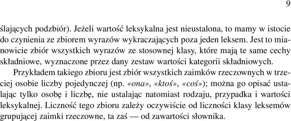 Przykładem takiego zbioru jest zbiór wszystkich zaimków rzeczownych w trzeciej osobie liczby pojedynczej (np.