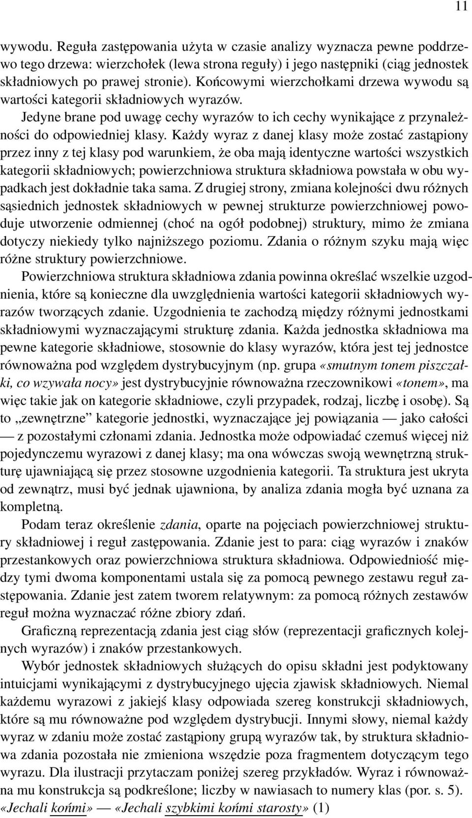 Każdy wyraz z danej klasy może zostać zastapiony przez inny z tej klasy pod warunkiem, że oba mają identyczne wartości wszystkich kategorii składniowych; powierzchniowa struktura składniowa powstała