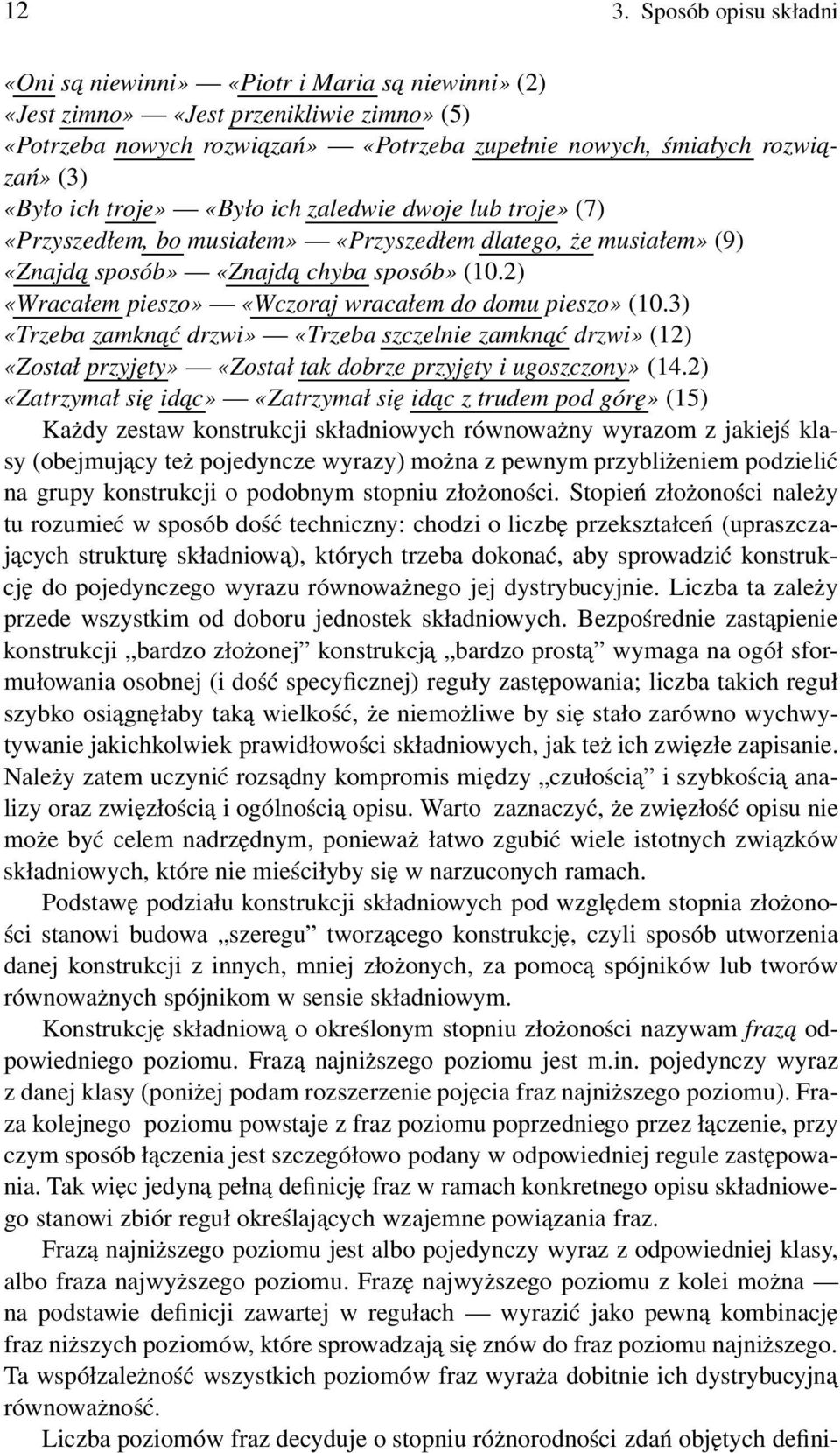 2) «Wracałem pieszo» «Wczoraj wracałem do domu pieszo» (10.3) «Trzeba zamknać drzwi» «Trzeba szczelnie zamknać drzwi» (12) «Został przyjęty» «Został tak dobrze przyjęty i ugoszczony» (14.