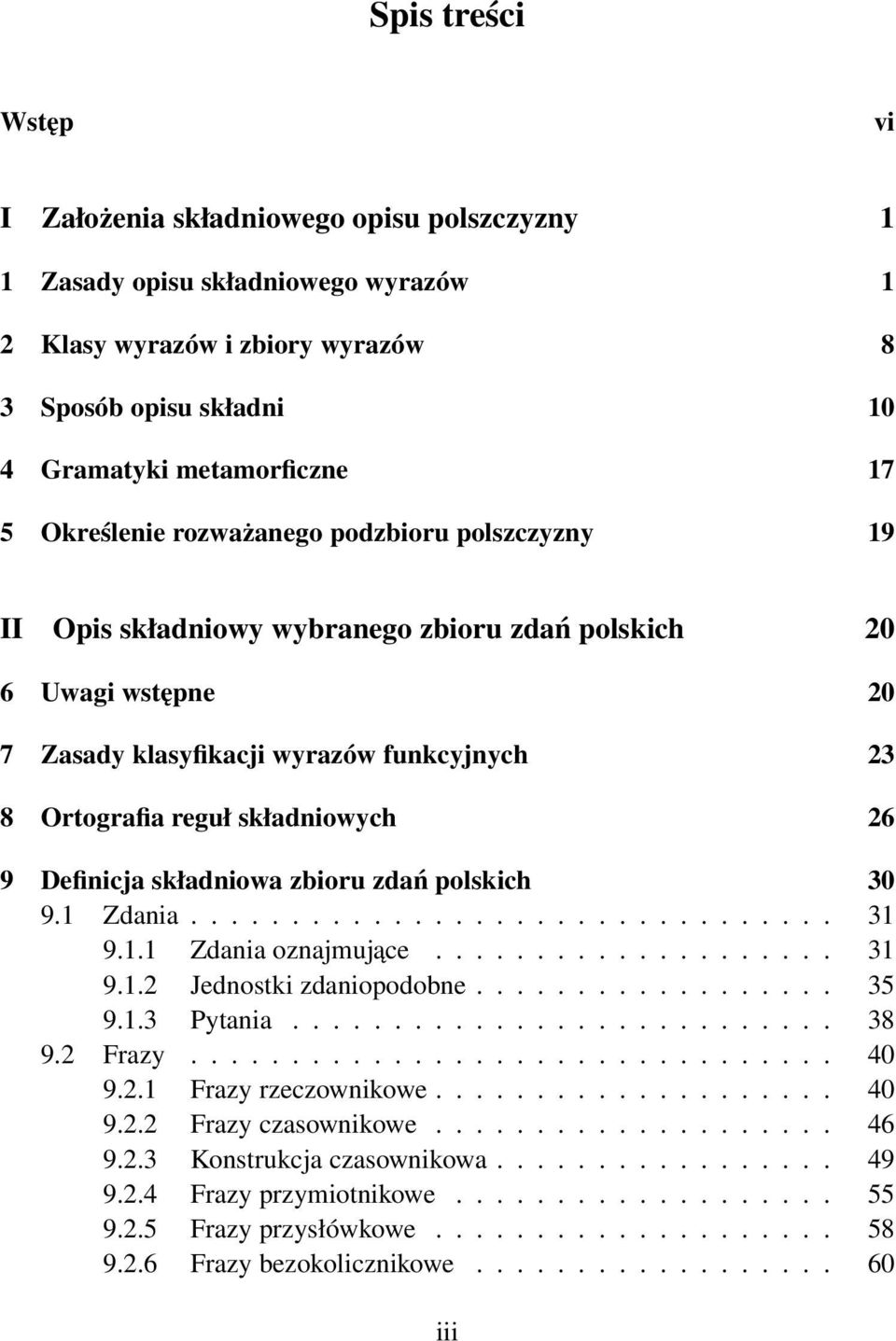 9 Definicja składniowa zbioru zdań polskich 30 9.1 Zdania................................ 31 9.1.1 Zdania oznajmujace.................... 31 9.1.2 Jednostki zdaniopodobne.................. 35 9.1.3 Pytania.