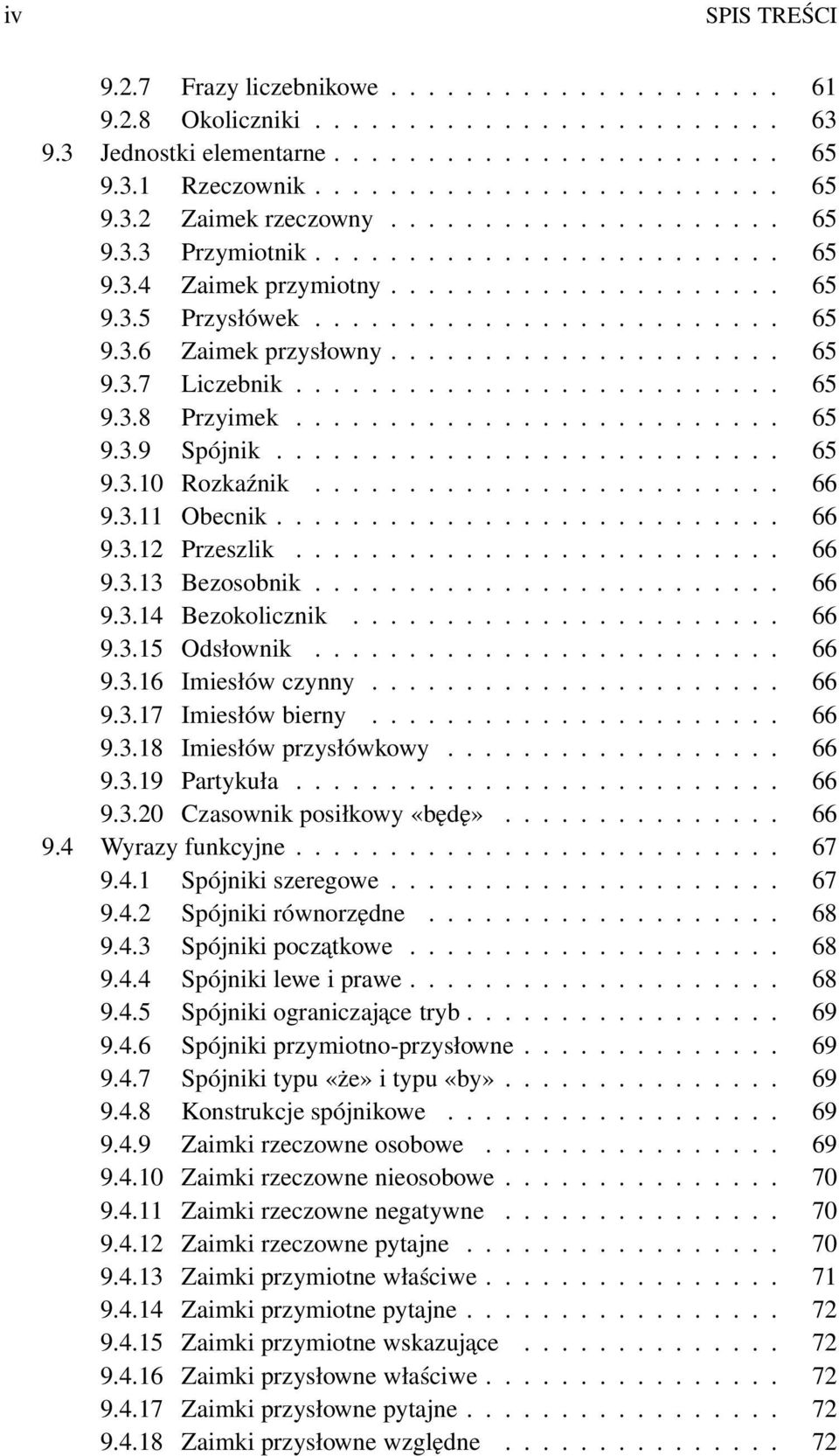 ......................... 65 9.3.8 Przyimek.......................... 65 9.3.9 Spójnik........................... 65 9.3.10 Rozkaźnik......................... 66 9.3.11 Obecnik........................... 66 9.3.12 Przeszlik.