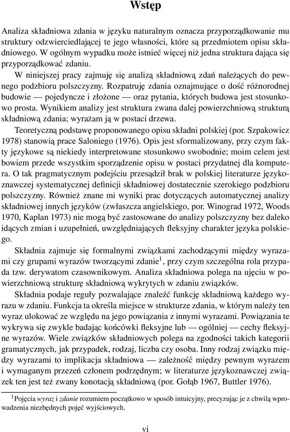 Rozpatruję zdania oznajmujace o dość różnorodnej budowie pojedyncze i złożone oraz pytania, których budowa jest stosunkowo prosta.