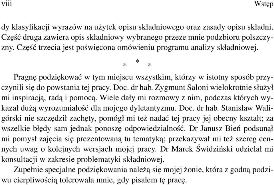 Zygmunt Saloni wielokrotnie służył mi inspiracja, radą i pomocą. Wiele dały mi rozmowy z nim, podczas których wykazał dużą wyrozumiałość dla mojego dyletantyzmu. Doc. dr hab.