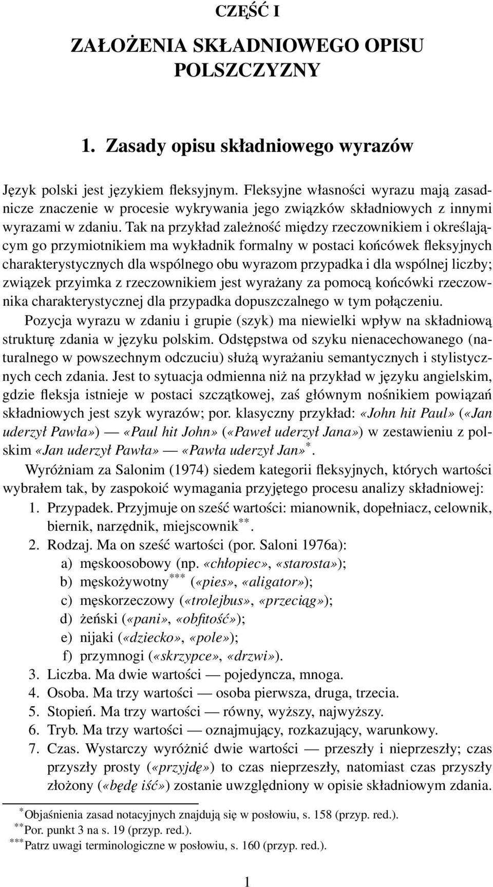 Tak na przykład zależność między rzeczownikiem i określaja- cym go przymiotnikiem ma wykładnik formalny w postaci końcówek fleksyjnych charakterystycznych dla wspólnego obu wyrazom przypadka i dla