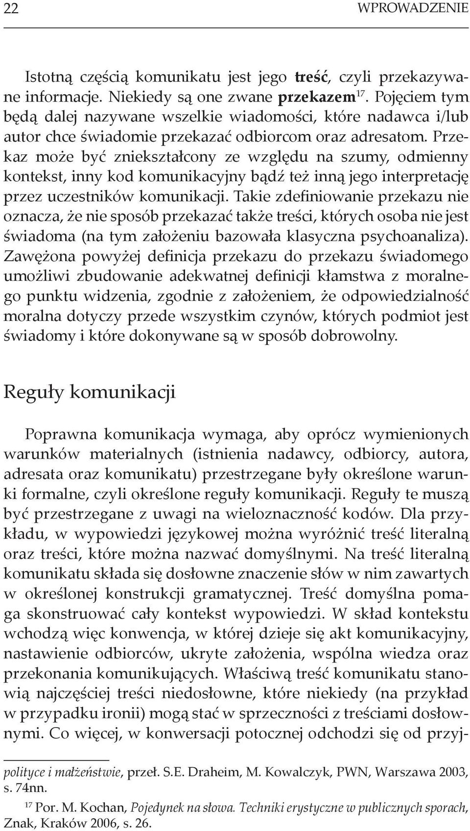 Przekaz może być zniekształcony ze względu na szumy, odmienny kontekst, inny kod komunikacyjny bądź też inną jego interpretację przez uczestników komunikacji.