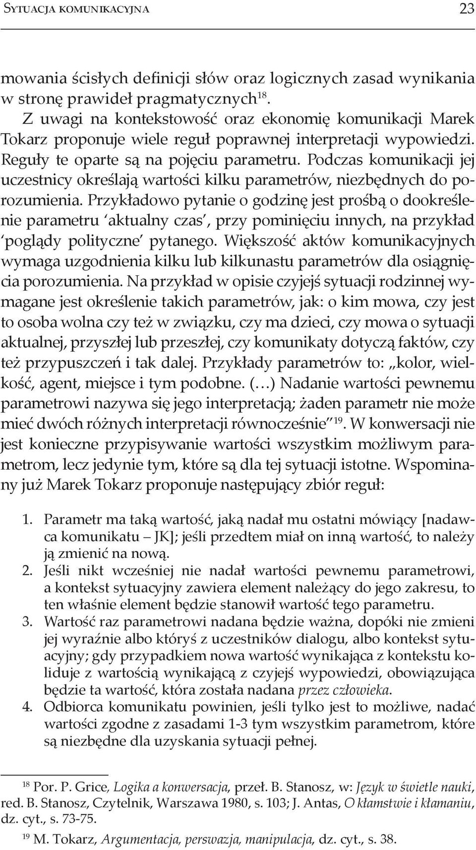 Podczas komunikacji jej uczestnicy określają wartości kilku parametrów, niezbędnych do porozumienia.