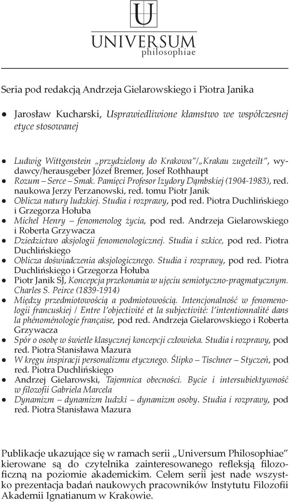 tomu Piotr Janik Oblicza natury ludzkiej. Studia i rozprawy, pod red. Piotra Duchlińskiego i Grzegorza Hołuba Michel Henry fenomenolog życia, pod red.