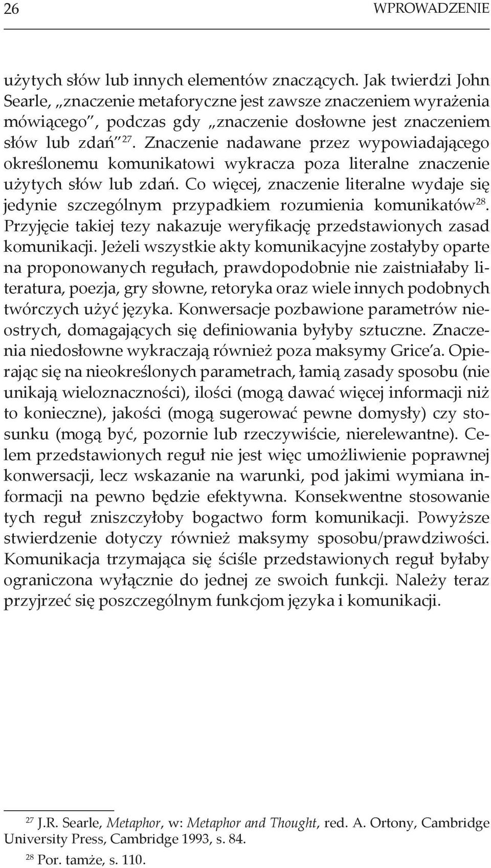 Znaczenie nadawane przez wypowiadającego określonemu komunikatowi wykracza poza literalne znaczenie użytych słów lub zdań.