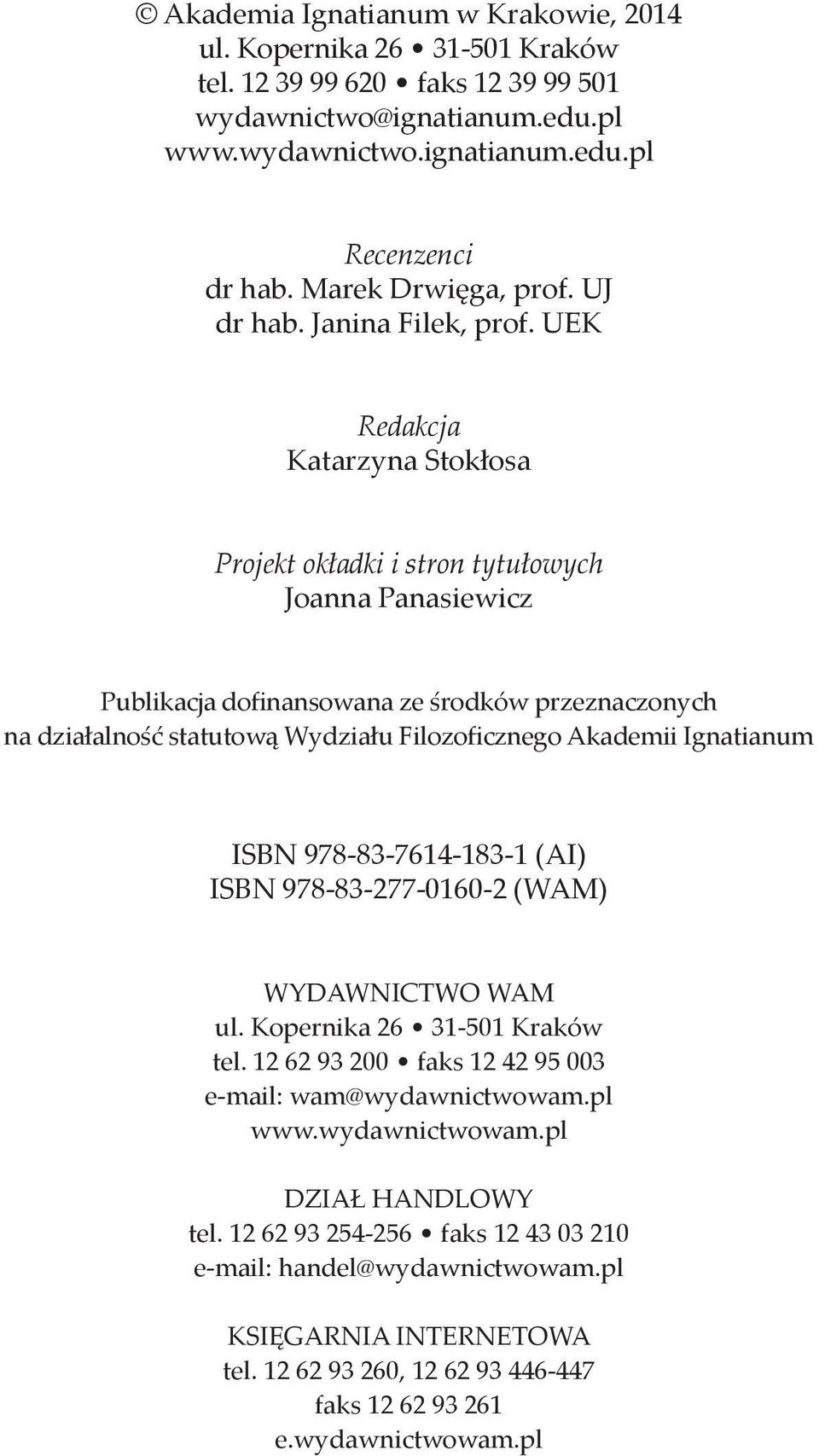 UEK Redakcja Katarzyna Stokłosa Projekt okładki i stron tytułowych Joanna Panasiewicz Publikacja dofinansowana ze środków przeznaczonych na działalność statutową Wydziału Filozoficznego Akademii