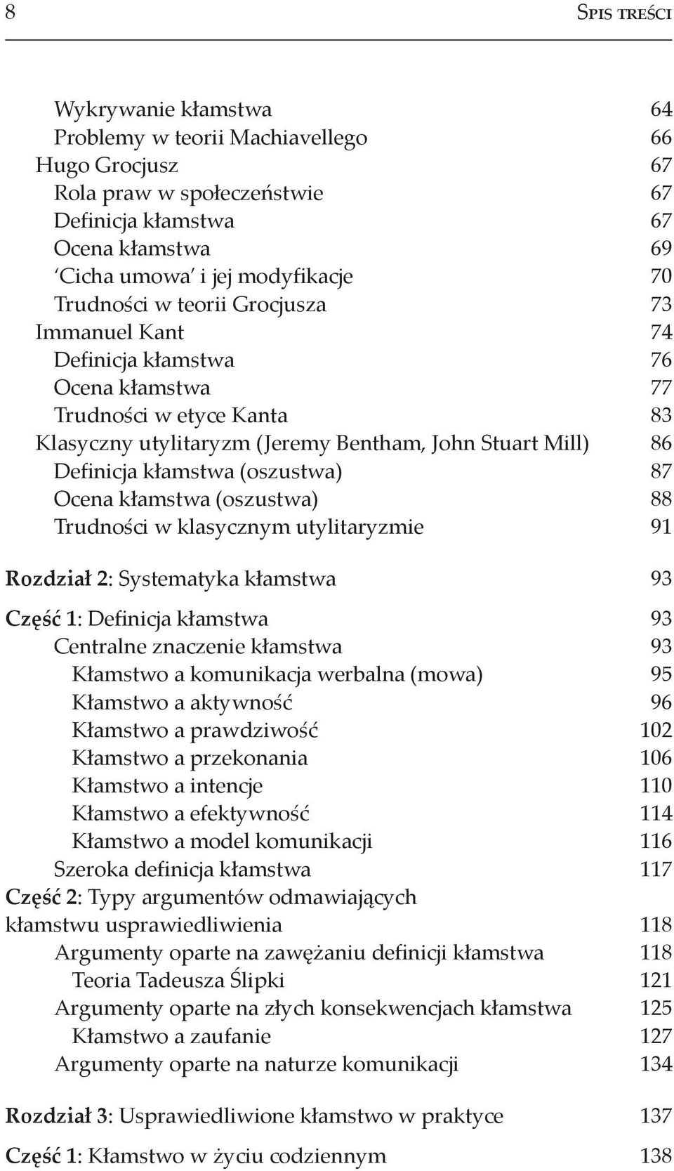 (oszustwa) 87 Ocena kłamstwa (oszustwa) 88 Trudności w klasycznym utylitaryzmie 91 Rozdział 2: Systematyka kłamstwa 93 Część 1: Definicja kłamstwa 93 Centralne znaczenie kłamstwa 93 Kłamstwo a