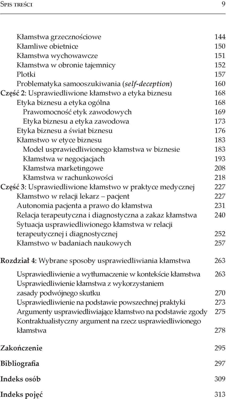 biznesu 183 Model usprawiedliwionego kłamstwa w biznesie 183 Kłamstwa w negocjacjach 193 Kłamstwa marketingowe 208 Kłamstwa w rachunkowości 218 Część 3: Usprawiedliwione kłamstwo w praktyce medycznej