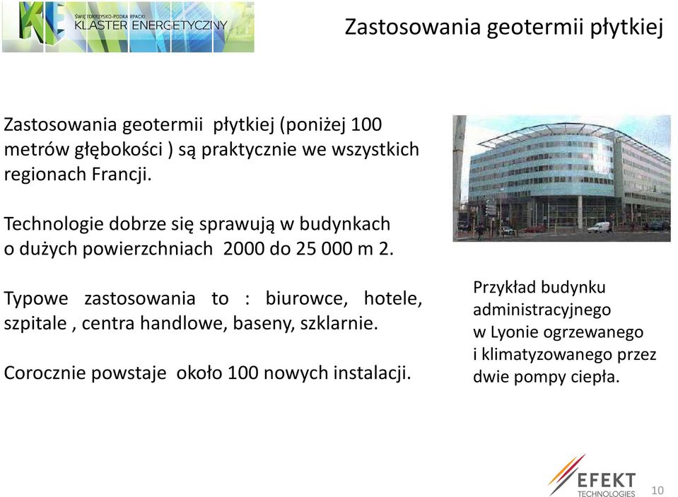 Typowe zastosowania to : biurowce, hotele, szpitale, centra handlowe, baseny, szklarnie.