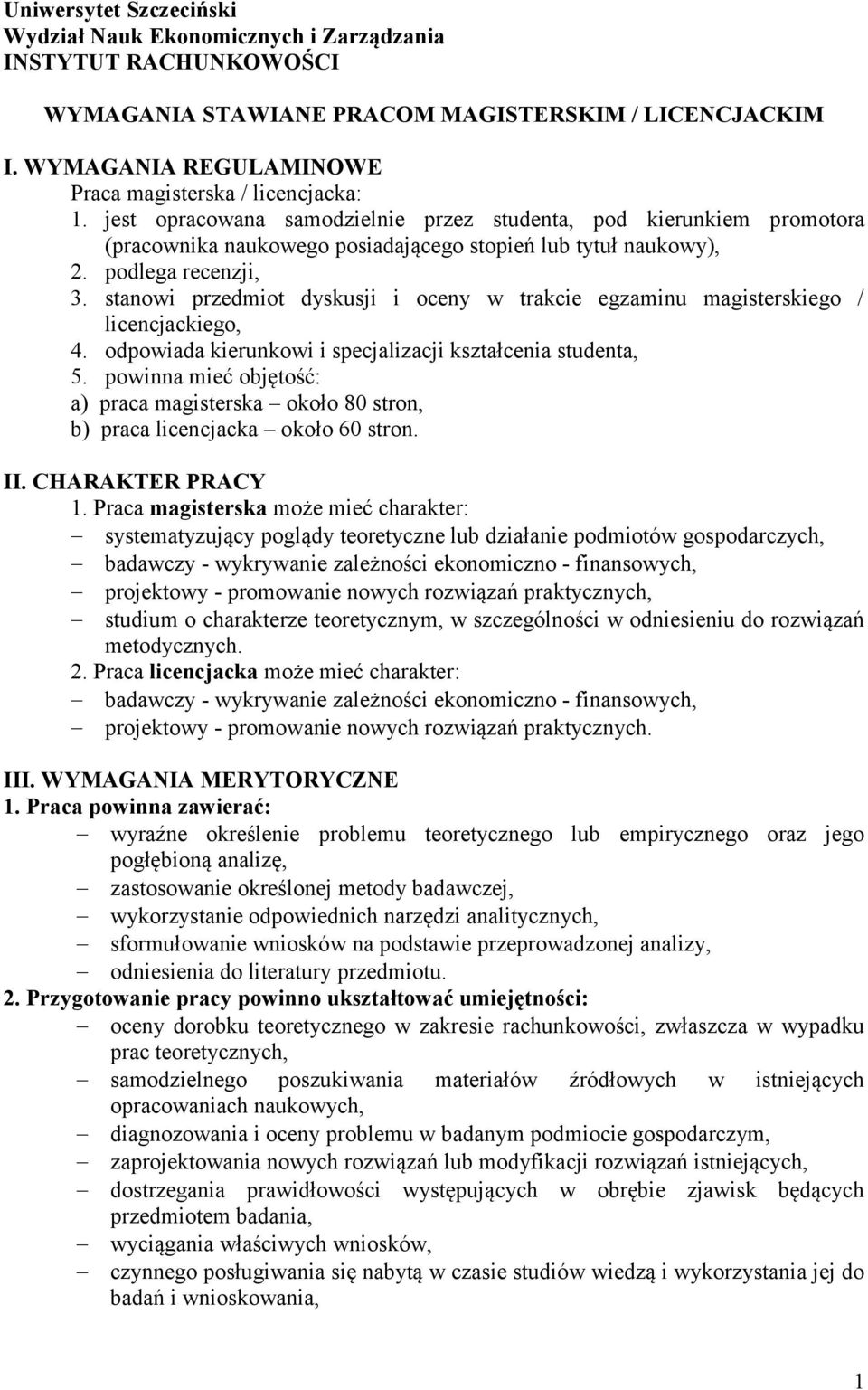 podlega recenzji, 3. stanowi przedmiot dyskusji i oceny w trakcie egzaminu magisterskiego / licencjackiego, 4. odpowiada kierunkowi i specjalizacji kształcenia studenta, 5.