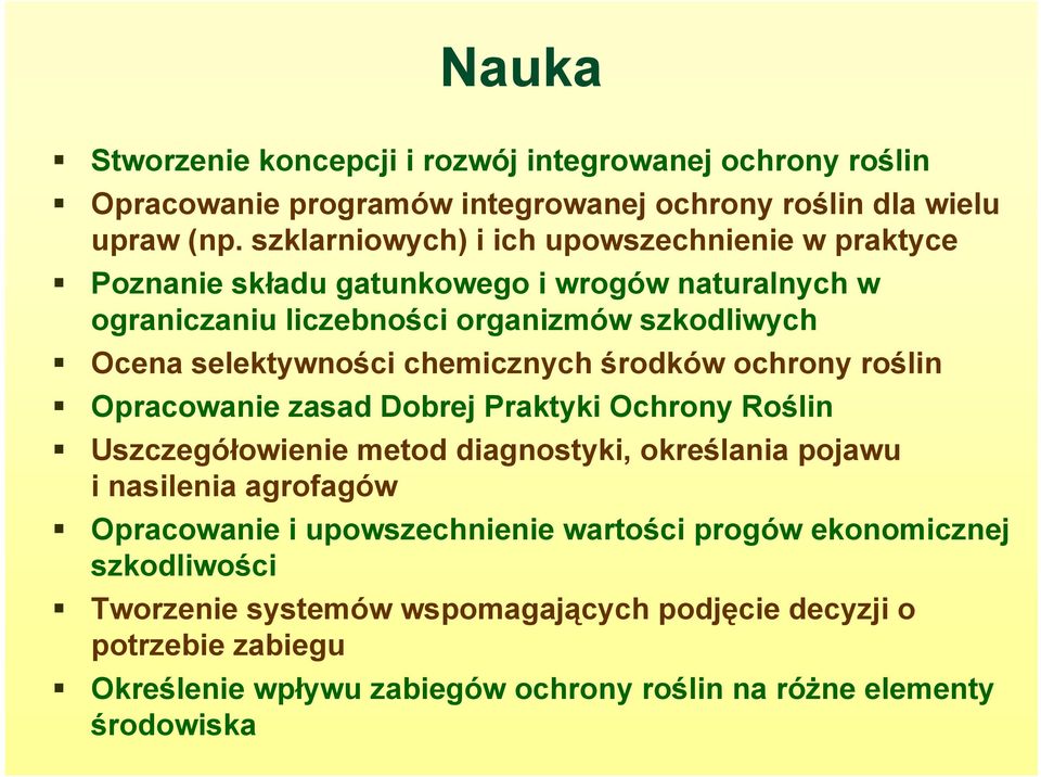 chemicznych środków ochrony roślin Opracowanie zasad Dobrej Praktyki Ochrony Roślin Uszczegółowienie metod diagnostyki, określania pojawu i nasilenia agrofagów