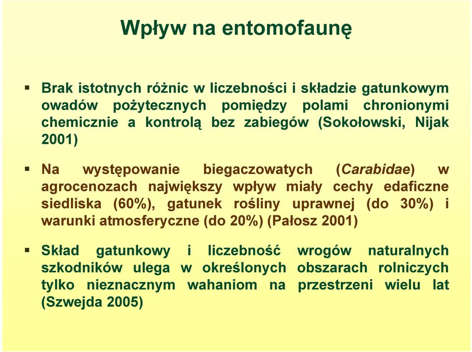 miały cechy edaficzne siedliska (60%), gatunek rośliny uprawnej (do 30%) i warunki atmosferyczne (do 20%) (Pałosz 2001) Skład gatunkowy