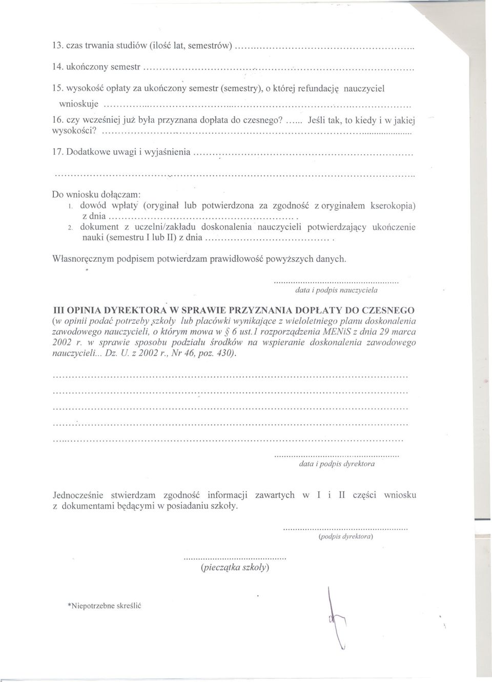 .. 17. Dodatkowe uwagi i wyjasnienia......... Do wniosku dolaczam: l. dowód wplaty (oryginal lub potwierdzona za zgodnosc z oryginalem kserokopia) z dnia. 2.