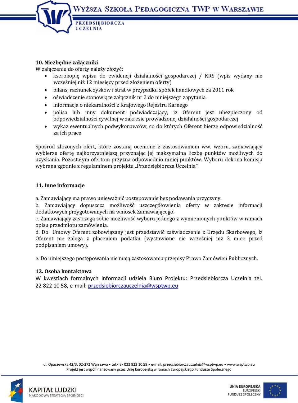 informacja o niekaralności z Krajowego Rejestru Karnego polisa lub inny dokument poświadczający, iż Oferent jest ubezpieczony od odpowiedzialności cywilnej w zakresie prowadzonej działalności