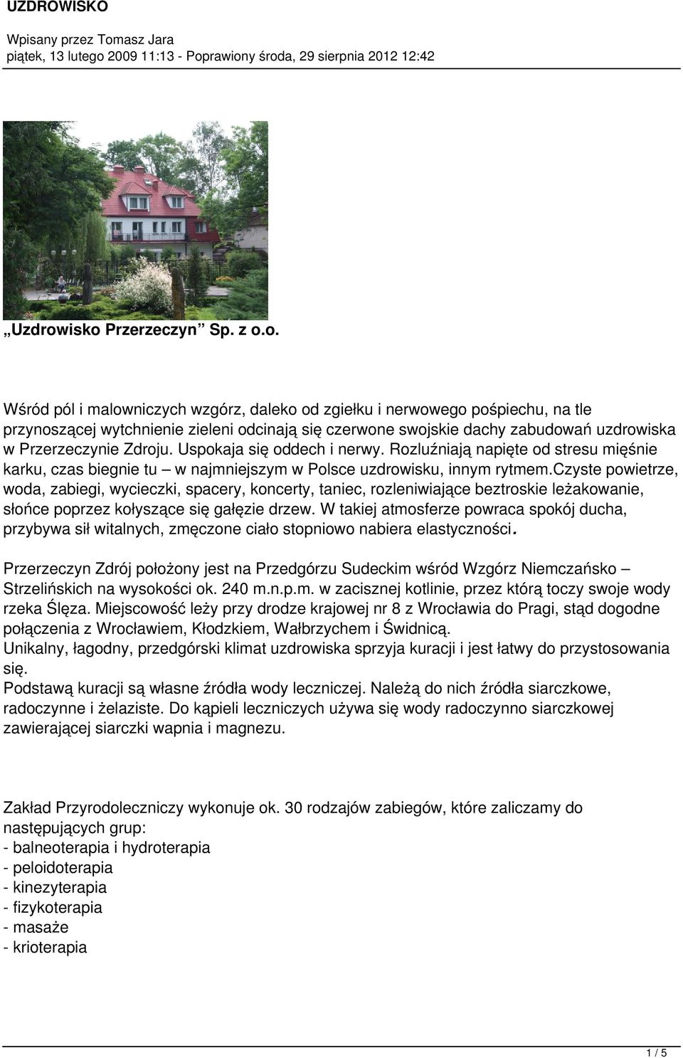 w Przerzeczynie Zdroju. Uspokaja się oddech i nerwy. Rozluźniają napięte od stresu mięśnie karku, czas biegnie tu w najmniejszym w Polsce uzdrowisku, innym rytmem.
