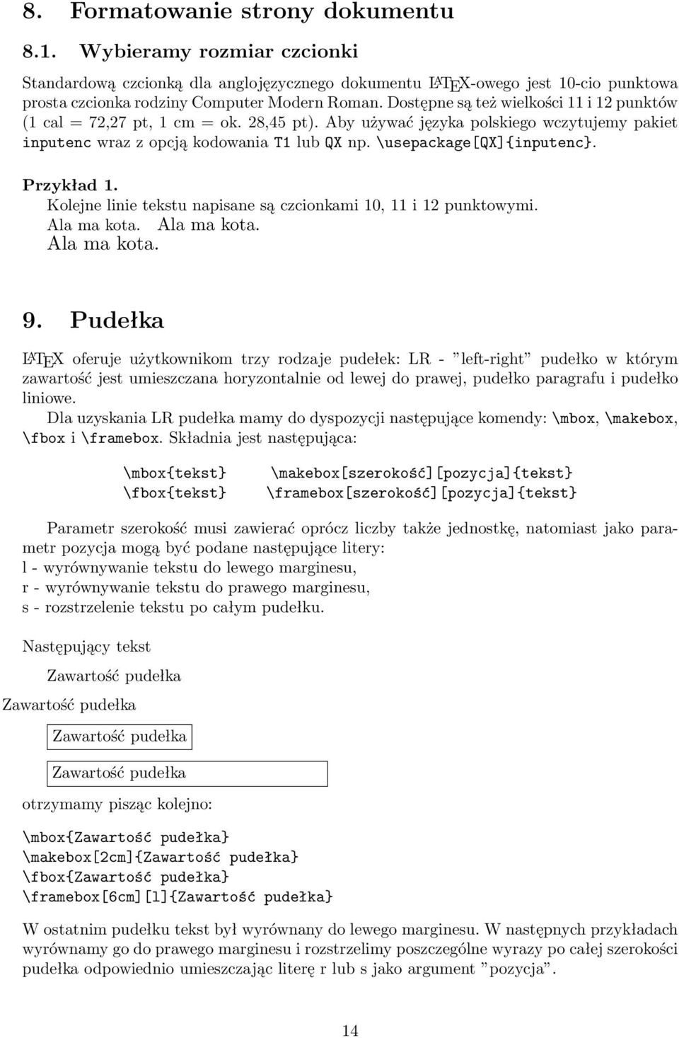 \usepackage[qx]{inputenc}. Przykład 1. Kolejne linie tekstu napisane są czcionkami 10, 11 i 12 punktowymi. Ala ma kota. Ala ma kota. Ala ma kota. 9.