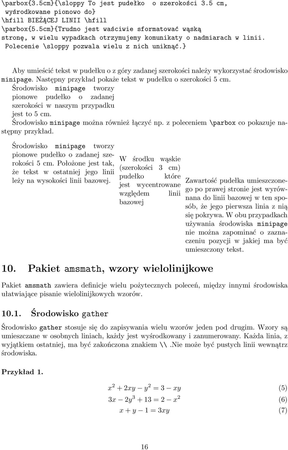 } Aby umieścić tekst w pudełku o z góry zadanej szerokości należy wykorzystać środowisko minipage. Następny przykład pokaże tekst w pudełku o szerokości 5 cm.
