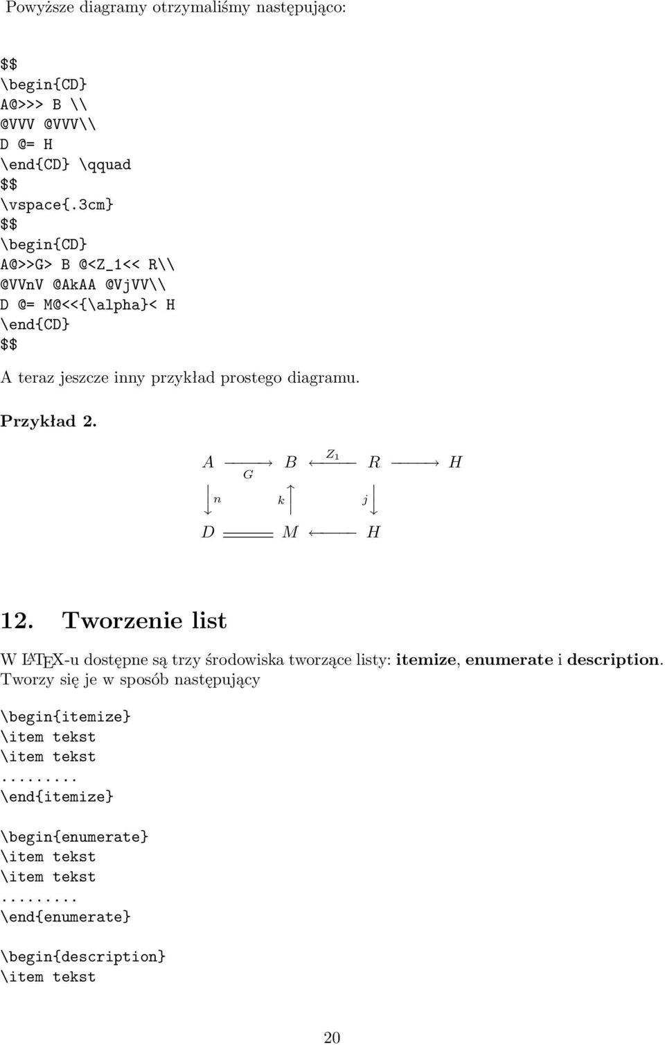 Przykład 2. A B G n k Z 1 R H j D M H 12. Tworzenie list W L A TEX-u dostępne są trzy środowiska tworzące listy: itemize, enumerate i description.