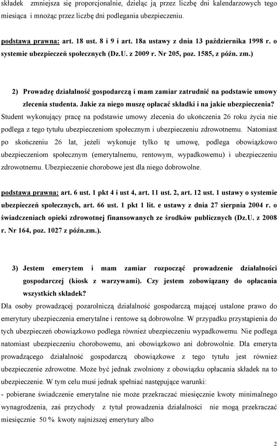 ) 2) Prowadzę działalność gospodarczą i mam zamiar zatrudnić na podstawie umowy zlecenia studenta. Jakie za niego muszę opłacać składki i na jakie ubezpieczenia?