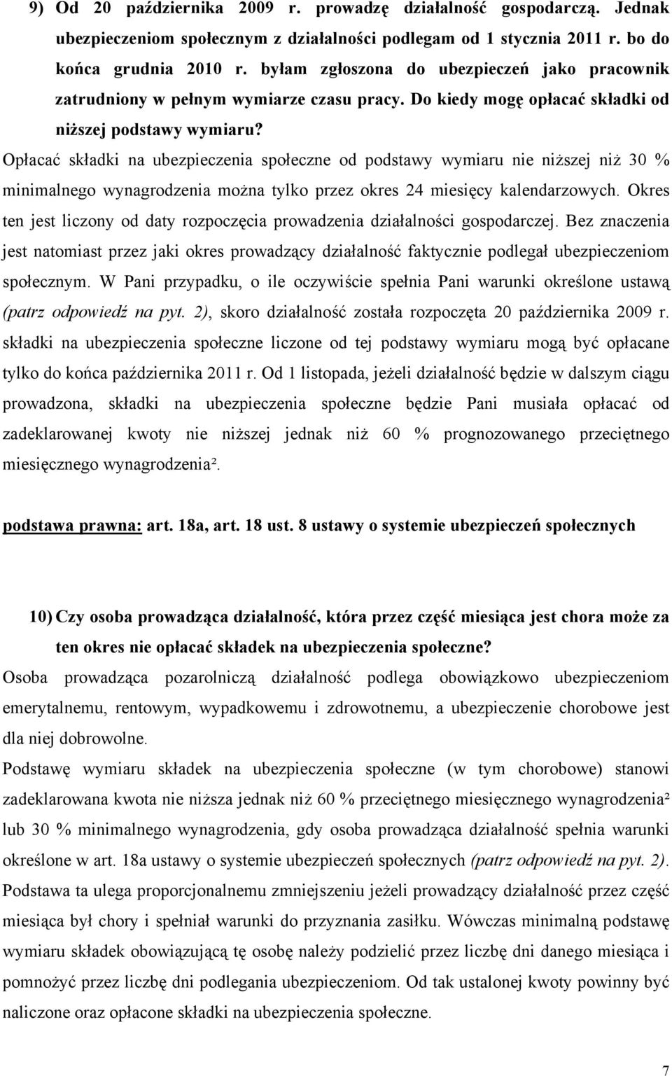 Opłacać składki na ubezpieczenia społeczne od podstawy wymiaru nie niższej niż 30 % minimalnego wynagrodzenia można tylko przez okres 24 miesięcy kalendarzowych.