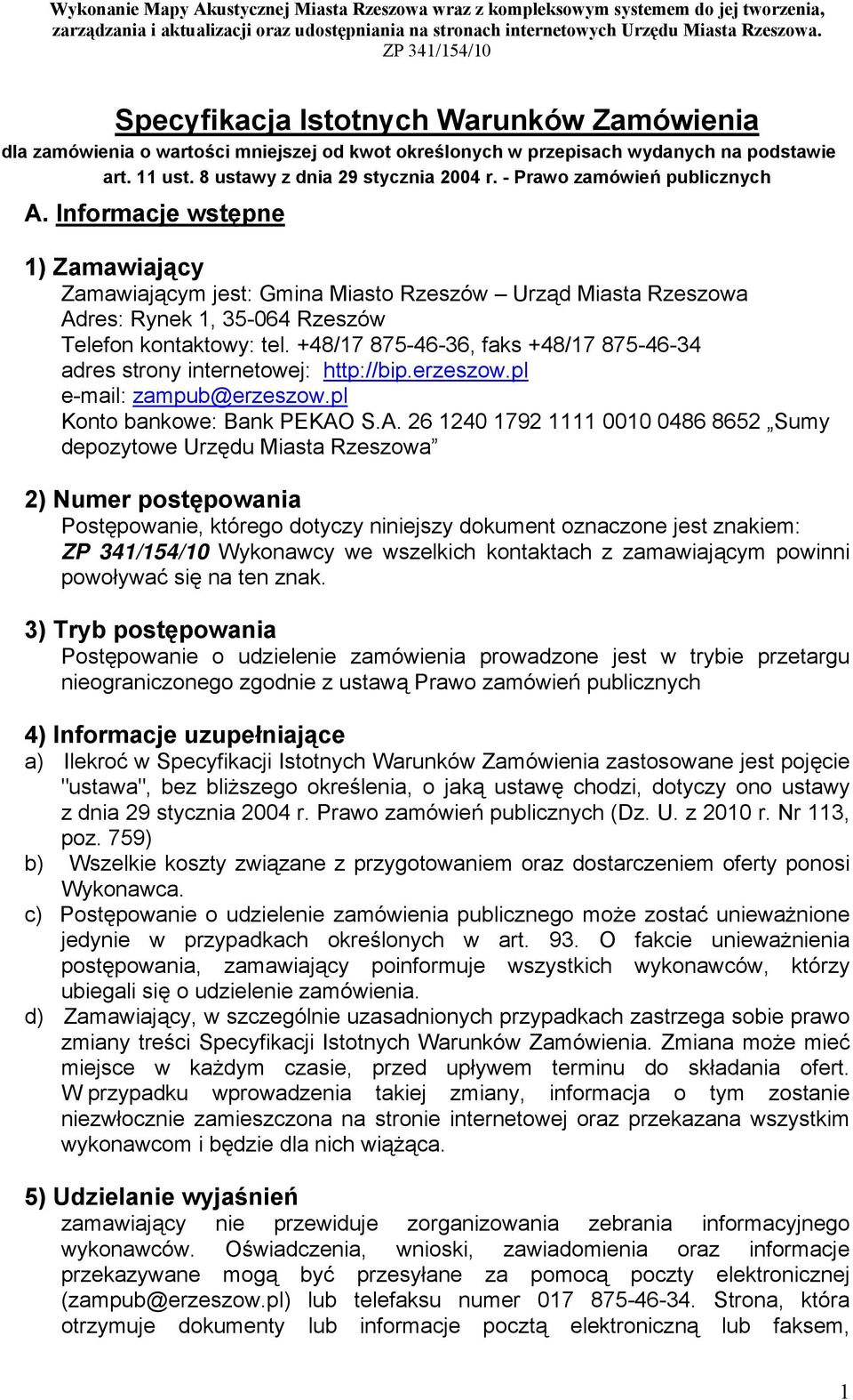 +48/17 875-46-36, faks +48/17 875-46-34 adres strony internetowej: http://bip.erzeszow.pl e-mail: zampub@erzeszow.pl Konto bankowe: Bank PEKAO