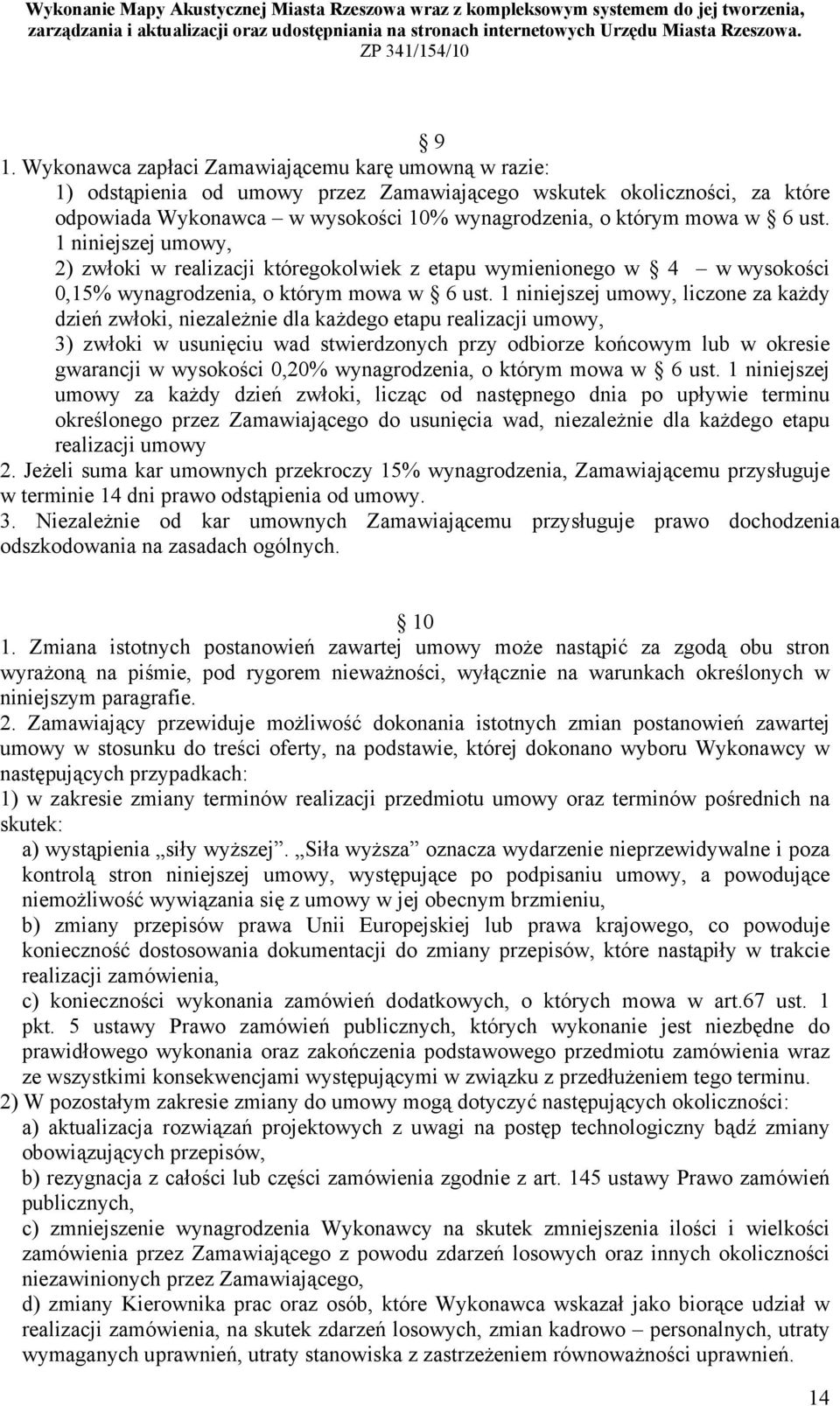 1 niniejszej umowy, liczone za każdy dzień zwłoki, niezależnie dla każdego etapu realizacji umowy, 3) zwłoki w usunięciu wad stwierdzonych przy odbiorze końcowym lub w okresie gwarancji w wysokości