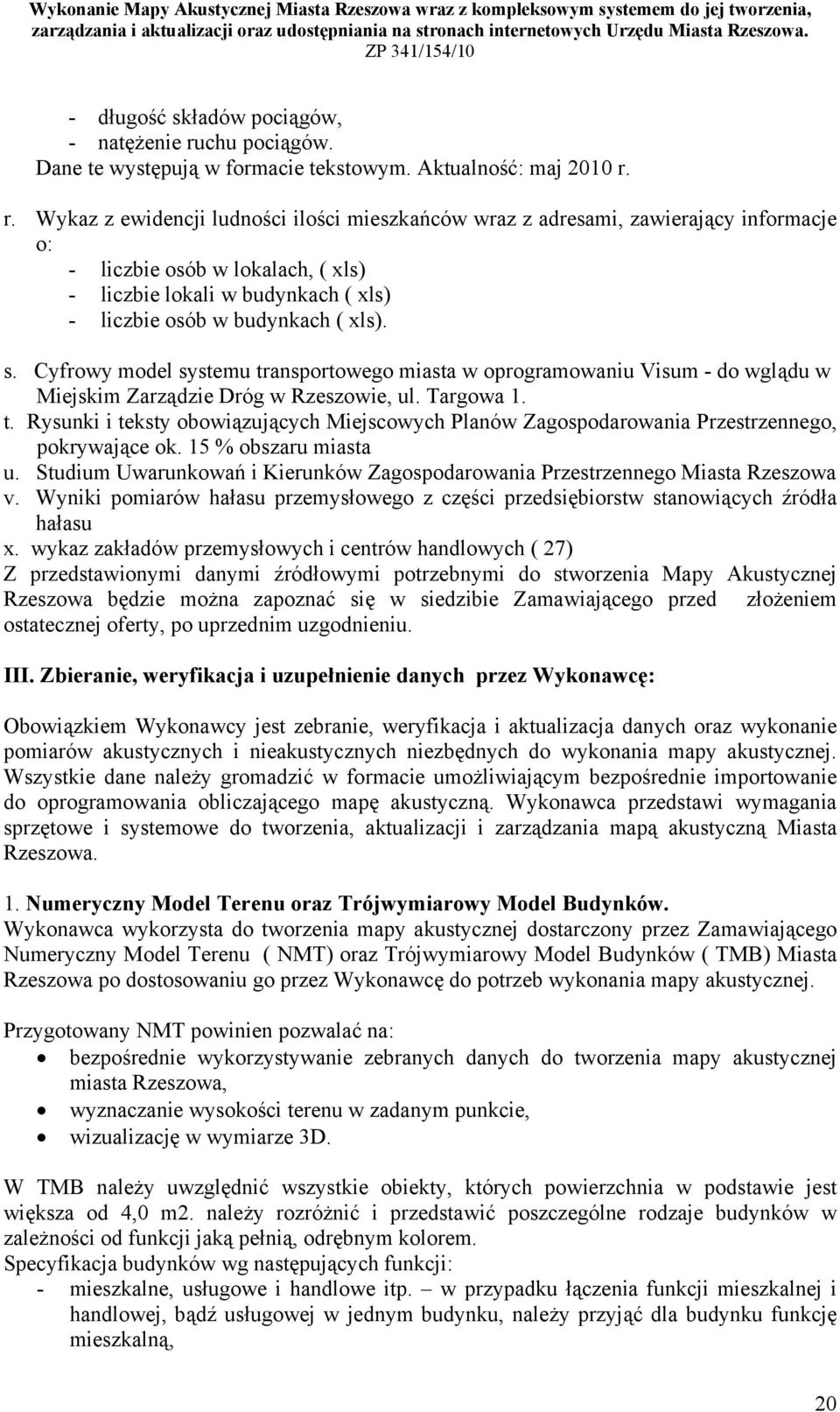 r. Wykaz z ewidencji ludności ilości mieszkańców wraz z adresami, zawierający informacje o: - liczbie osób w lokalach, ( xls) - liczbie lokali w budynkach ( xls) - liczbie osób w budynkach ( xls). s.